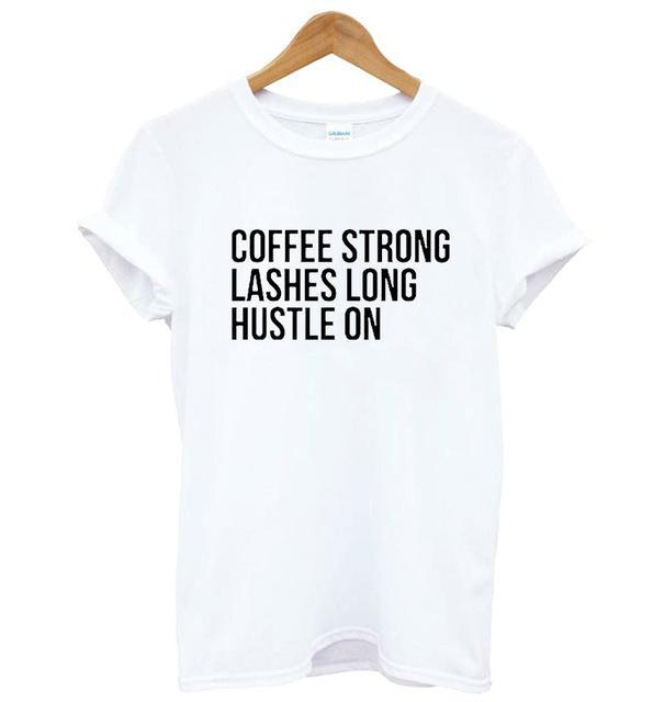 coffee strong lashes long hustle on Print Women tshirt Cotton Casual Funny t shirt