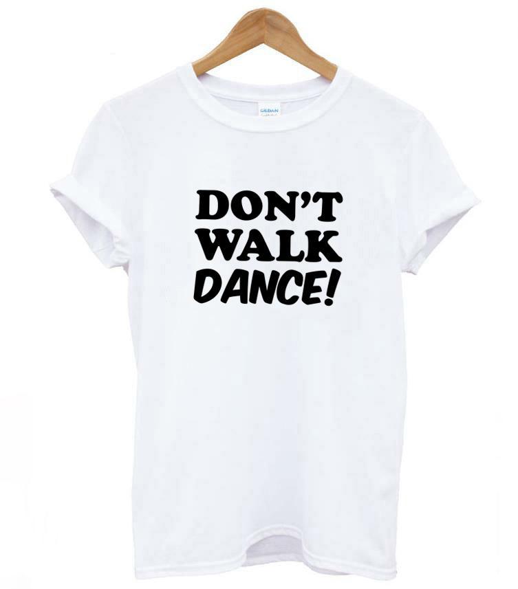DON'T WALK DANCE Letters Print Women tshirt Casual Cotton Hipster Funny