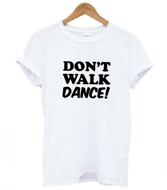 DON'T WALK DANCE Letters Print Women tshirt Casual Cotton Hipster Funny