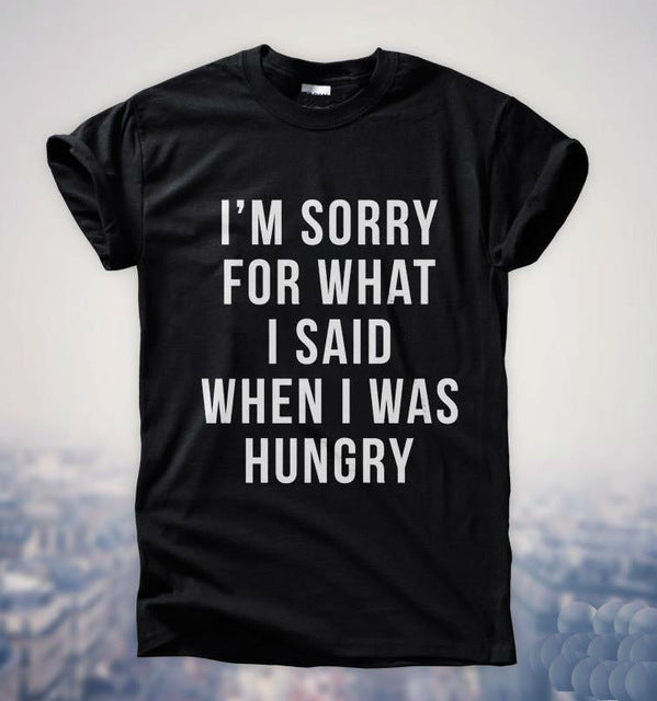 I'm Sorry for what I said when I was hungry Women T shirt Funny