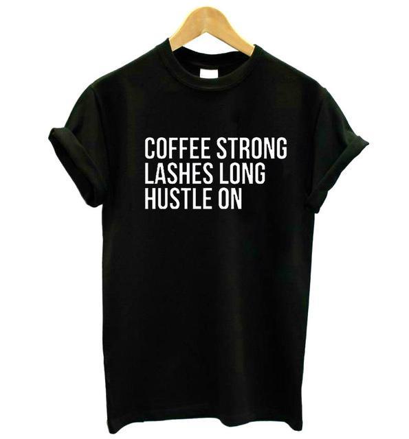 coffee strong lashes long hustle on Print Women tshirt Cotton Casual Funny t shirt