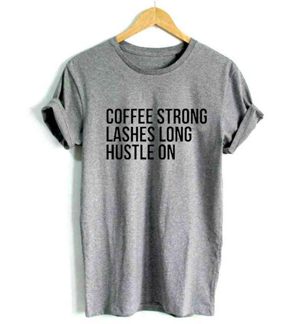 coffee strong lashes long hustle on Print Women tshirt Cotton Casual Funny t shirt