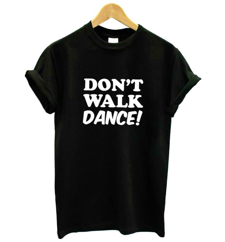 DON'T WALK DANCE Letters Print Women tshirt Casual Cotton Hipster Funny