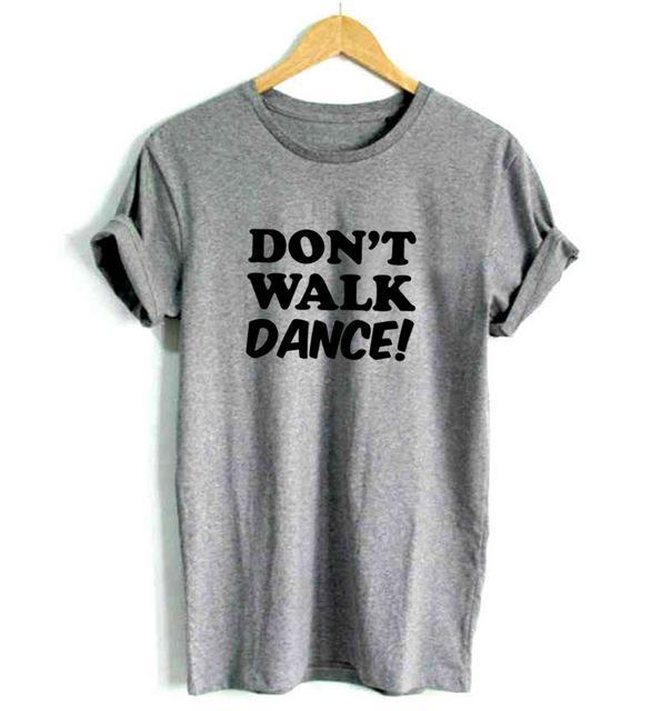 DON'T WALK DANCE Letters Print Women tshirt Casual Cotton Hipster Funny