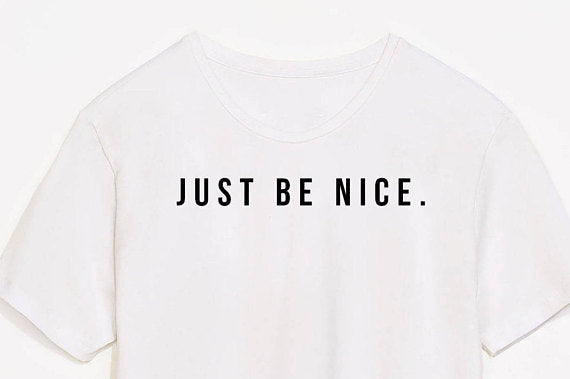 Just Be Nice Shirt Kindness Uplifting Encouraging Equality Soft T-Shirt